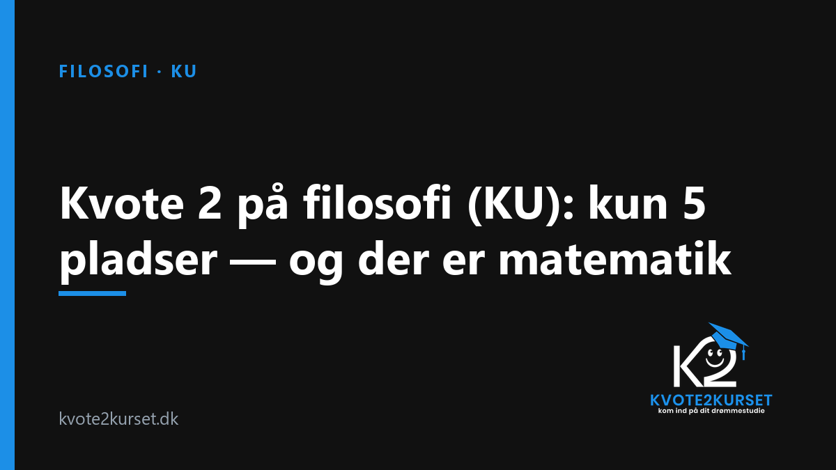 Kvote 2 på filosofi (KU): kun 5 pladser — og der er matematik — kvote2kurset