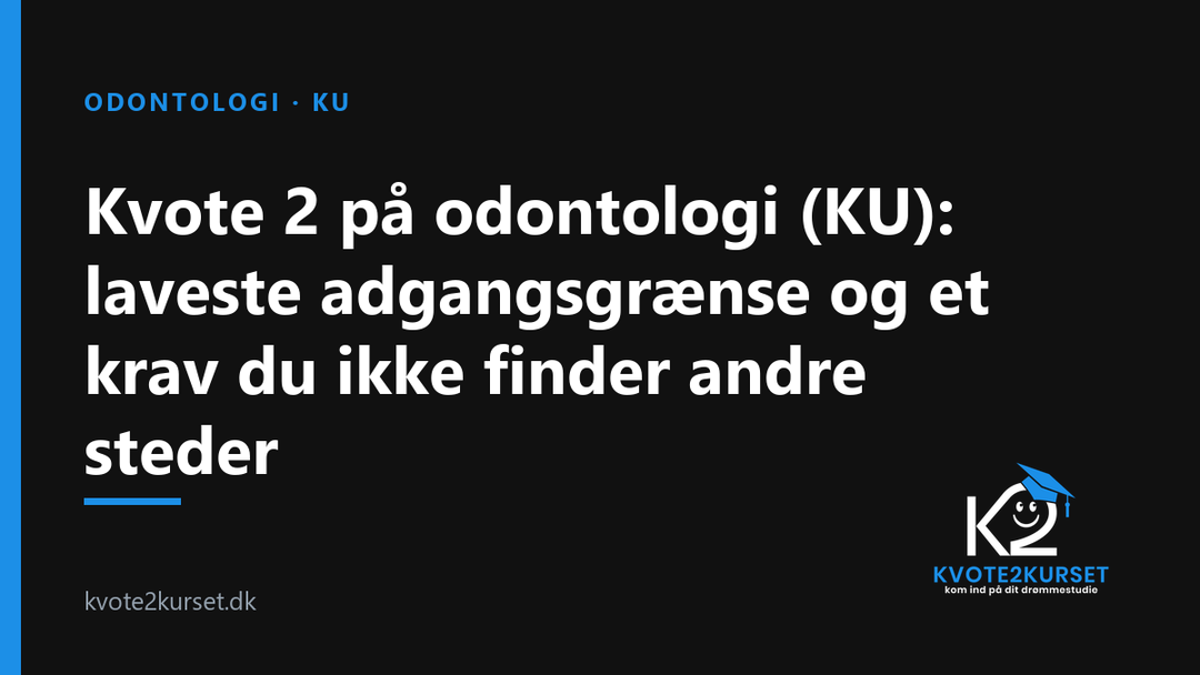 Kvote 2 på odontologi (KU): laveste adgangsgrænse og et krav du ikke finder andre steder — kvote2kurset