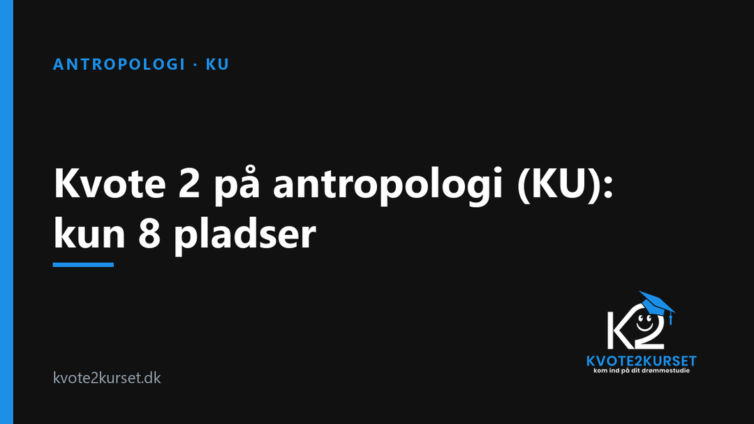 Kvote 2 på antropologi (KU): kun 8 pladser — kvote2kurset
