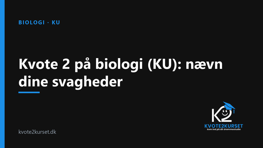 Kvote 2 på biologi (KU): nævn dine svagheder — kvote2kurset