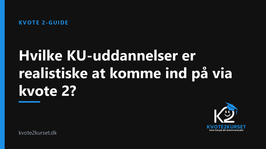 Hvilke KU-uddannelser er realistiske at komme ind på via kvote 2? — kvote2kurset