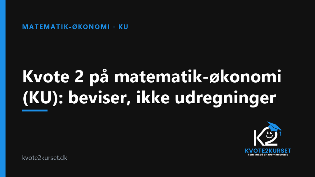 Kvote 2 på matematik-økonomi (KU): beviser, ikke udregninger — kvote2kurset