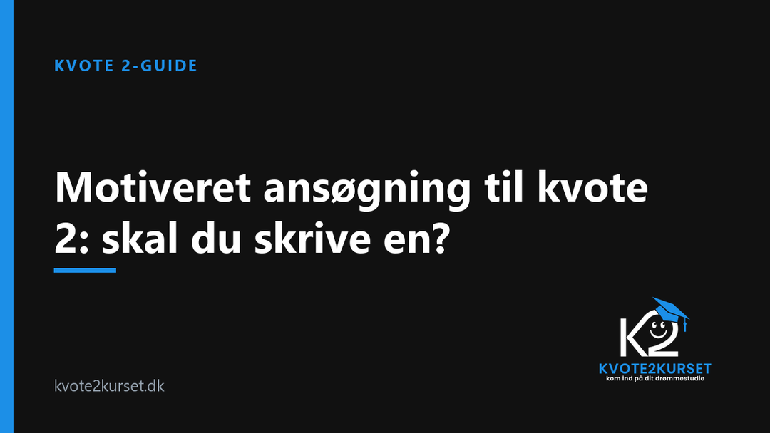 Motiveret ansøgning til kvote 2: skal du skrive en? — kvote2kurset