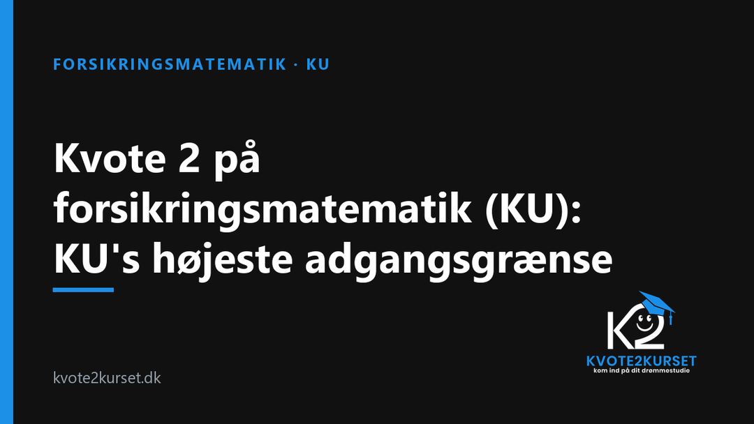 Kvote 2 på forsikringsmatematik (KU): KU's højeste adgangsgrænse — kvote2kurset